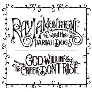 Ray_LaMontagne_and_the_Pariah_Dogs,_God_Willin'_and_the_Creek_Don't_Rise